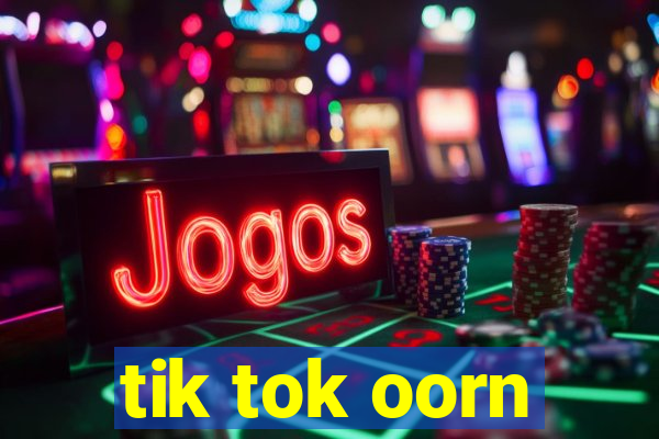 tik tok oorn